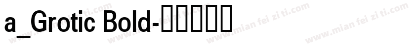 a_Grotic Bold字体转换